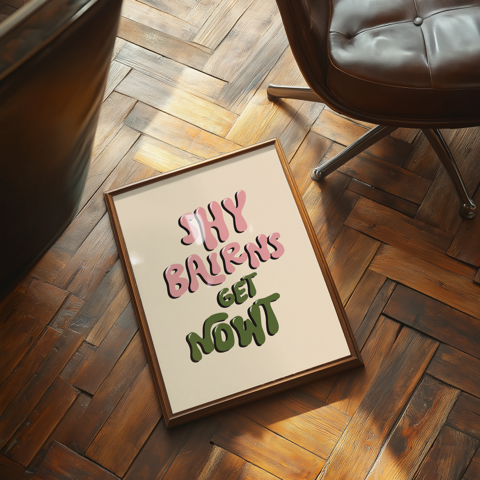 Shy Bairns Get Nowt Geordie Print Poster