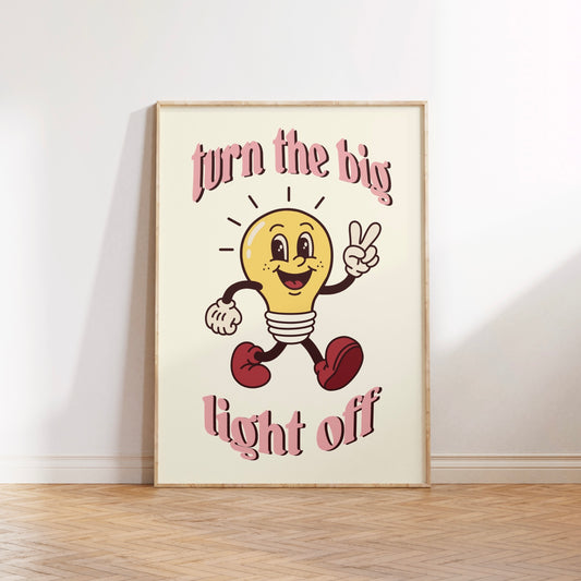 Turn the Big Light Off Print Poster